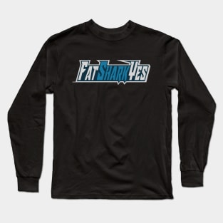 FatSharkYes text Long Sleeve T-Shirt